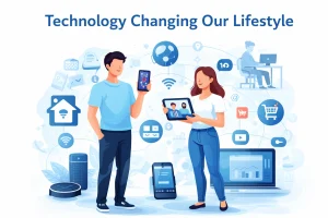 Read more about the article How Technology Is Changing Our Lifestyle
